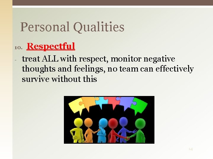 Personal Qualities Respectful treat ALL with respect, monitor negative thoughts and feelings, no team