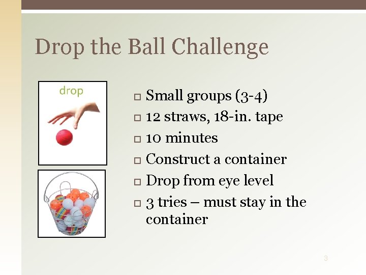 Drop the Ball Challenge Small groups (3 -4) 12 straws, 18 -in. tape 10