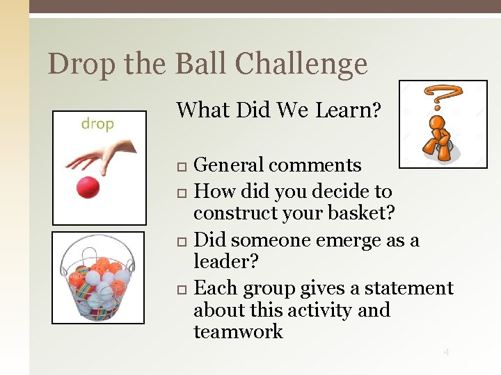 Drop the Ball Challenge What Did We Learn? General comments How did you decide