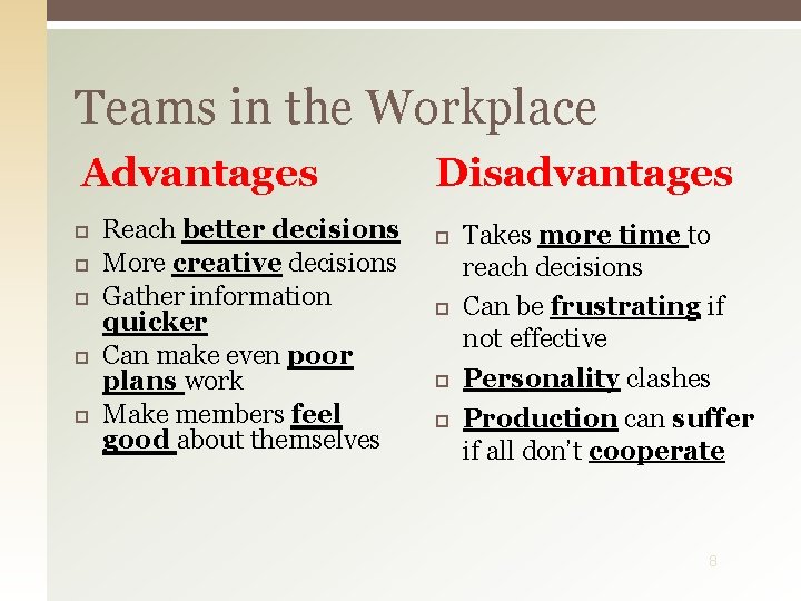 Teams in the Workplace Advantages Reach better decisions More creative decisions Gather information quicker