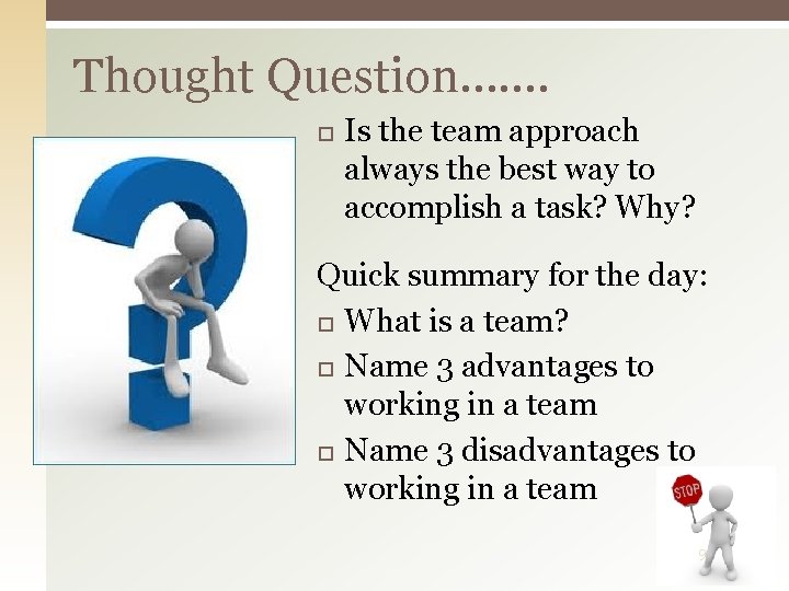 Thought Question……. Is the team approach always the best way to accomplish a task?