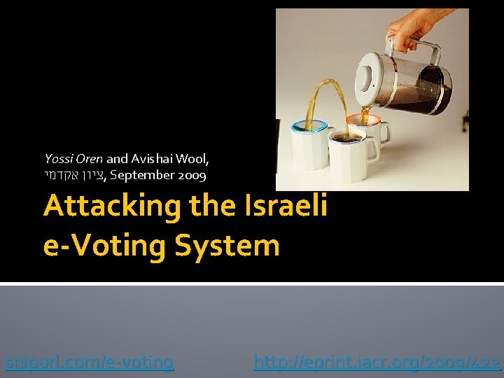 Yossi Oren and Avishai Wool, ציון אקדמי , September 2009 Attacking the Israeli e-Voting