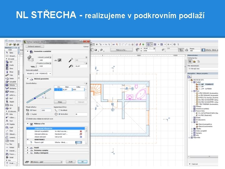 NL STŘECHA - realizujeme v podkrovním podlaží 2. NASTAVENÍ STŘECHY: • VÝŠKOVÉ UMÍSTĚNÍ REFERENČNÍ