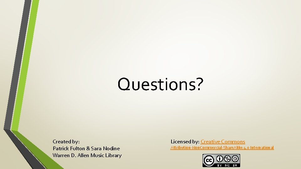 Questions? Created by: Patrick Fulton & Sara Nodine Warren D. Allen Music Library Licensed