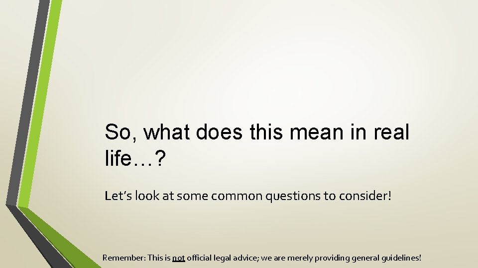 So, what does this mean in real life…? Let’s look at some common questions