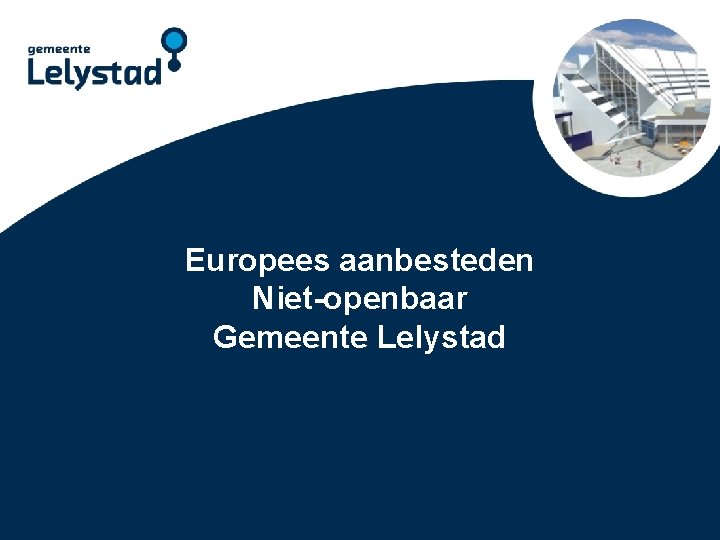 aanbesteden Power. Point. Europees presentatie Lelystad Niet-openbaar Gemeente Lelystad 