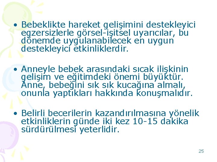  • Bebeklikte hareket gelişimini destekleyici egzersizlerle görsel-işitsel uyarıcılar, bu dönemde uygulanabilecek en uygun