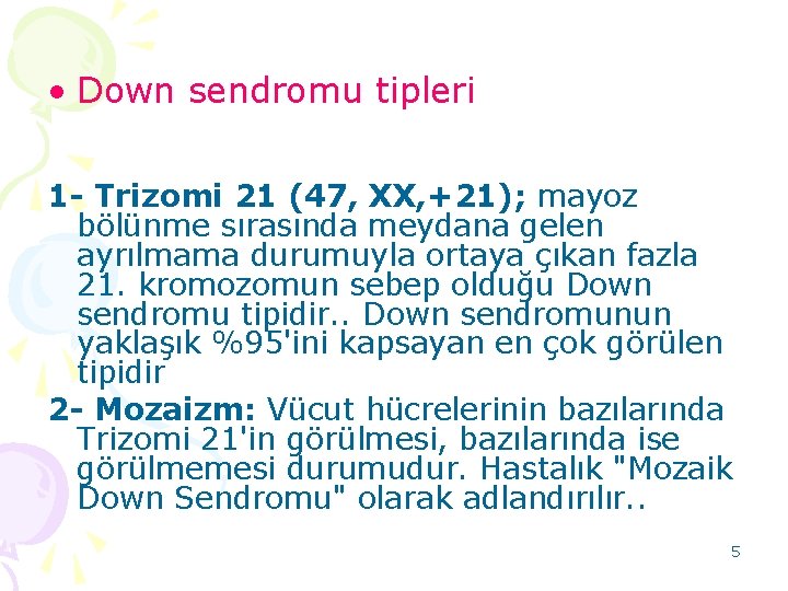  • Down sendromu tipleri 1 - Trizomi 21 (47, XX, +21); mayoz bölünme