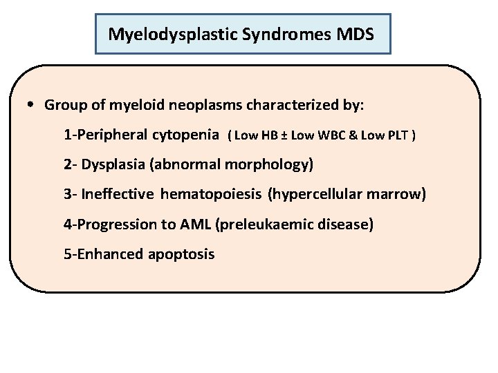 Myelodysplastic Syndromes MDS • Group of myeloid neoplasms characterized by: 1 -Peripheral cytopenia (