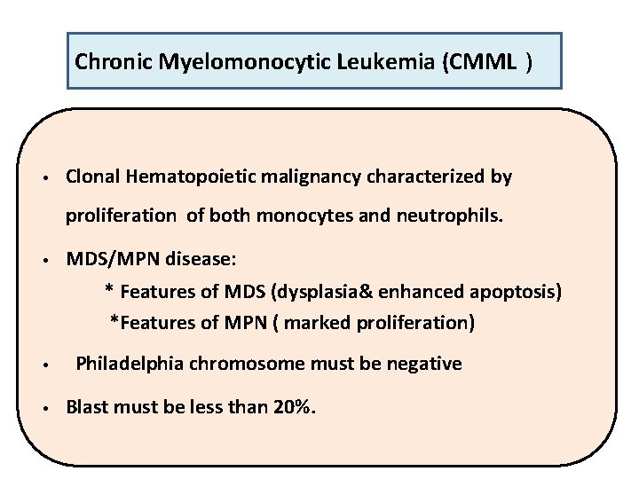 Chronic Myelomonocytic Leukemia (CMML ) • Clonal Hematopoietic malignancy characterized by proliferation of both