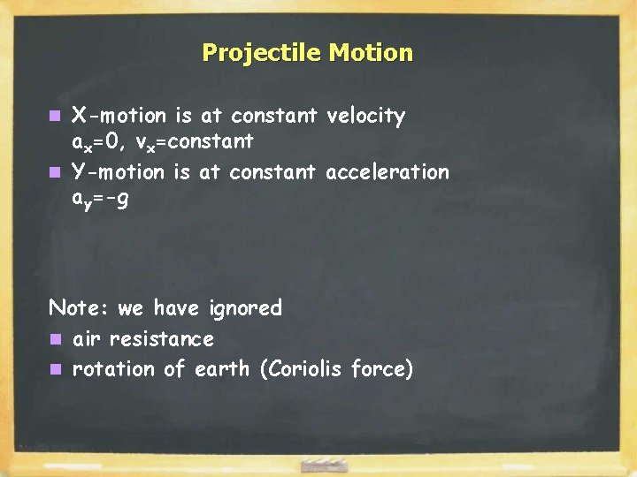 Projectile Motion X-motion is at constant velocity ax=0, vx=constant n Y-motion is at constant