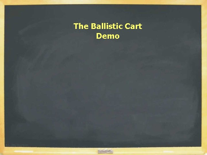 The Ballistic Cart Demo 