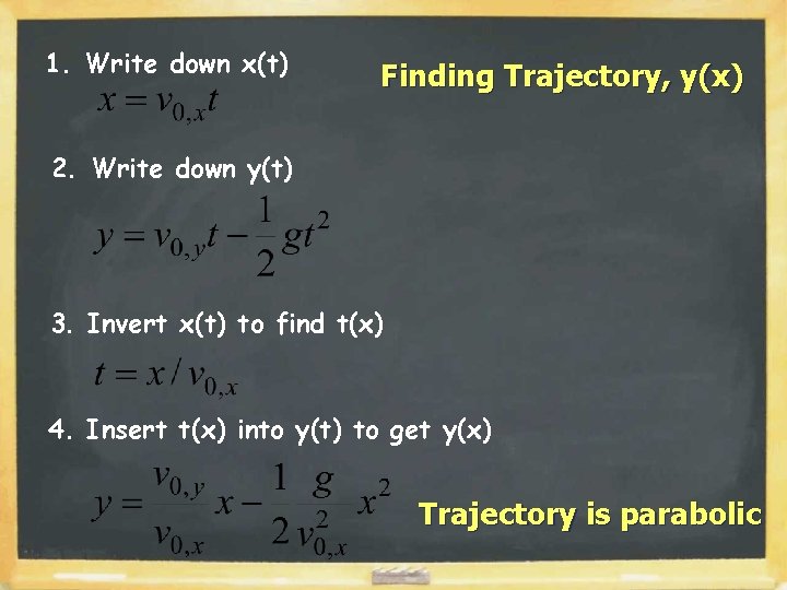 1. Write down x(t) Finding Trajectory, y(x) 2. Write down y(t) 3. Invert x(t)