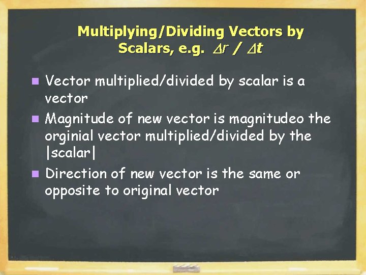 Multiplying/Dividing Vectors by Scalars, e. g. Dr / Dt Vector multiplied/divided by scalar is