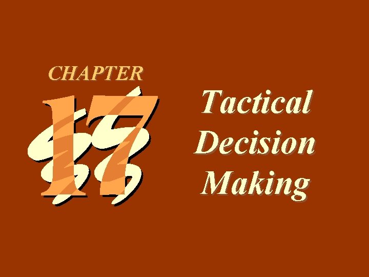 17 -1 CHAPTER Tactical Decision Making 