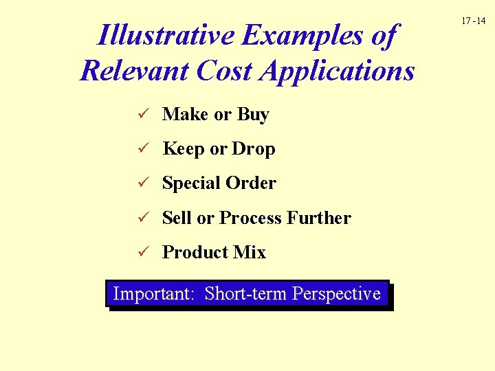 Illustrative Examples of Relevant Cost Applications ü Make or Buy ü Keep or Drop