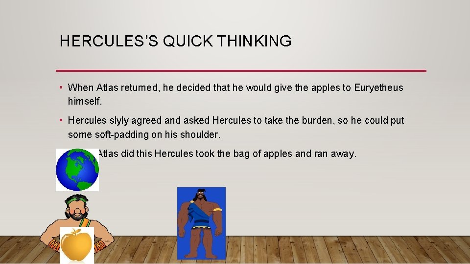 HERCULES’S QUICK THINKING • When Atlas returned, he decided that he would give the