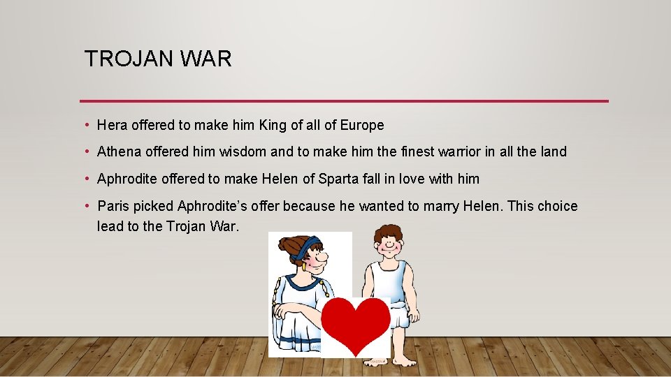 TROJAN WAR • Hera offered to make him King of all of Europe •