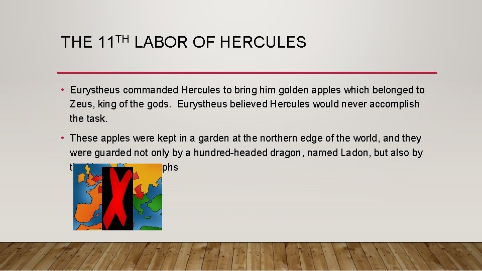 THE 11 TH LABOR OF HERCULES • Eurystheus commanded Hercules to bring him golden