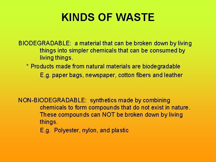 KINDS OF WASTE BIODEGRADABLE: a material that can be broken down by living things
