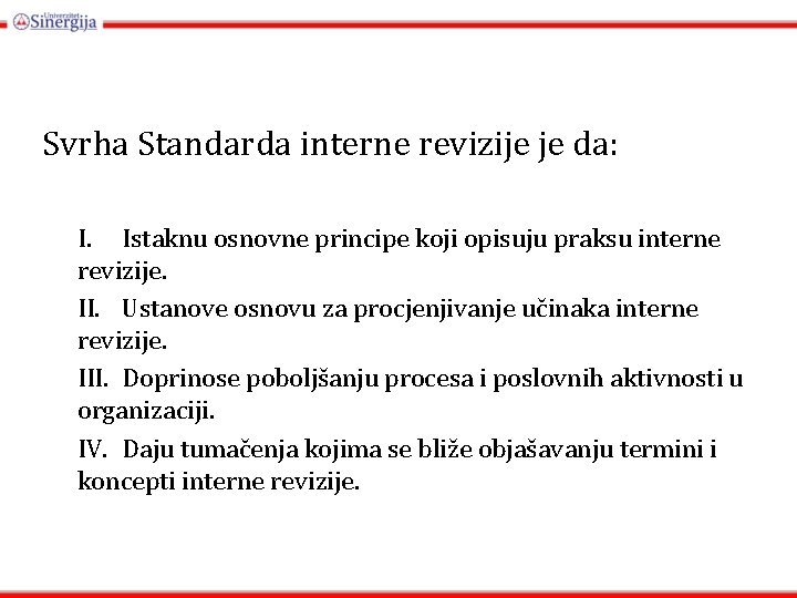 Svrha Standarda interne revizije je da: I. Istaknu osnovne principe koji opisuju praksu interne