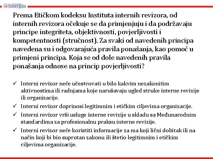 Prema Etičkom kodeksu Instituta internih revizora, od internih revizora očekuje se da primjenjuju i