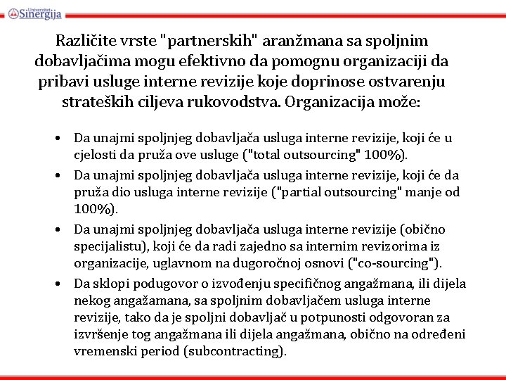 Različite vrste "partnerskih" aranžmana sa spoljnim dobavljačima mogu efektivno da pomognu organizaciji da pribavi