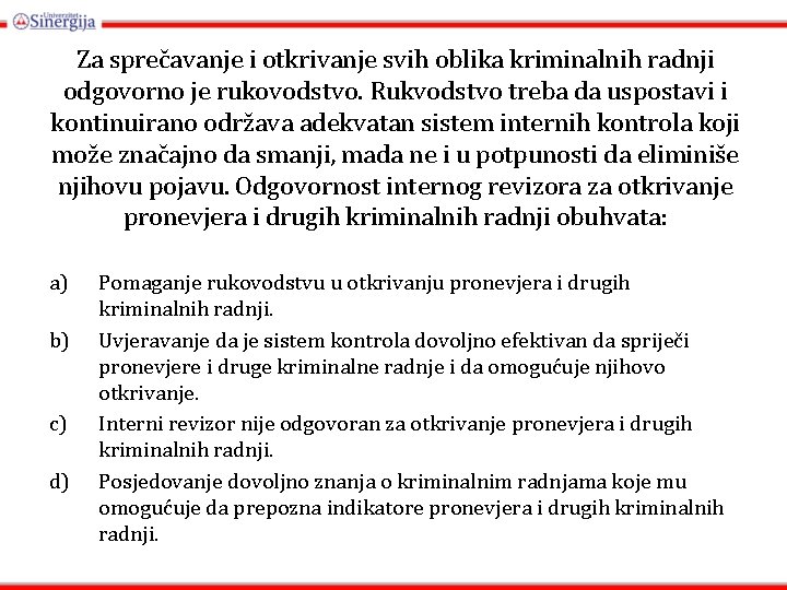 Za sprečavanje i otkrivanje svih oblika kriminalnih radnji odgovorno je rukovodstvo. Rukvodstvo treba da