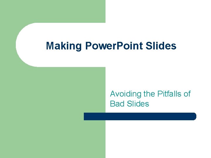 Making Power Point Slides Avoiding the Pitfalls of