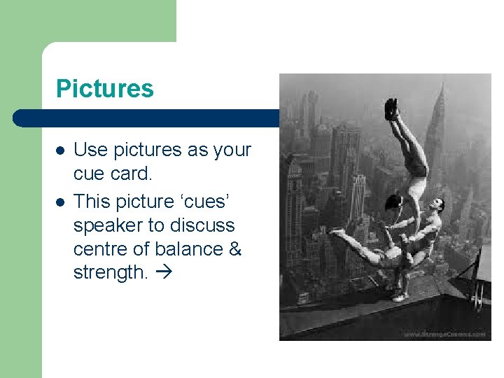 Pictures l l Use pictures as your cue card. This picture ‘cues’ speaker to Pictures l l Use pictures as your cue card. This picture ‘cues’ speaker to