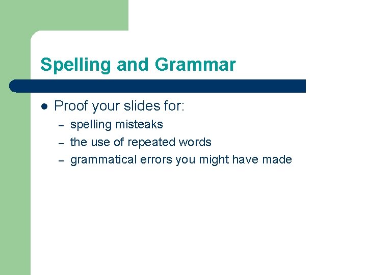 Spelling and Grammar l Proof your slides for: – – – spelling misteaks the Spelling and Grammar l Proof your slides for: – – – spelling misteaks the