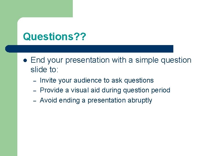 Questions? ? l End your presentation with a simple question slide to: – – Questions? ? l End your presentation with a simple question slide to: – –