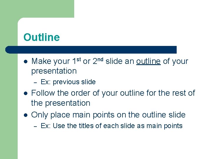 Outline l Make your 1 st or 2 nd slide an outline of your Outline l Make your 1 st or 2 nd slide an outline of your