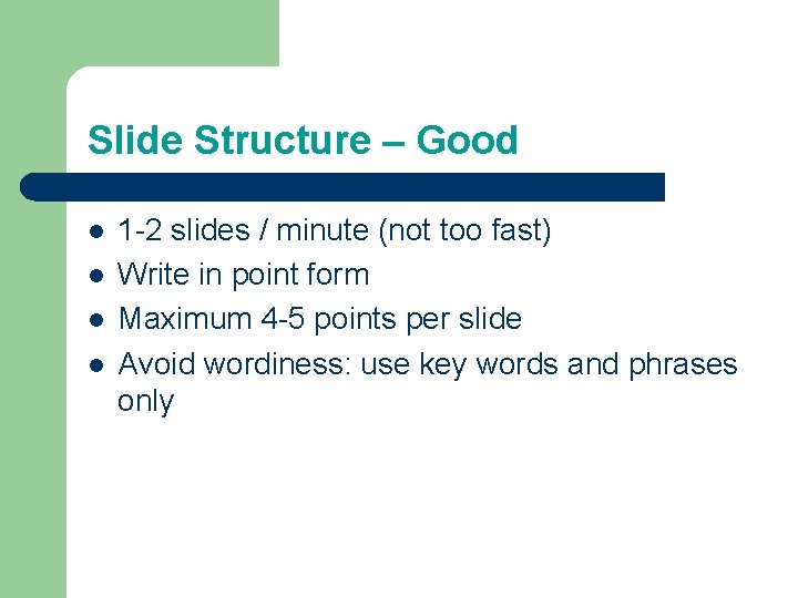 Slide Structure – Good l l 1 -2 slides / minute (not too fast) Slide Structure – Good l l 1 -2 slides / minute (not too fast)
