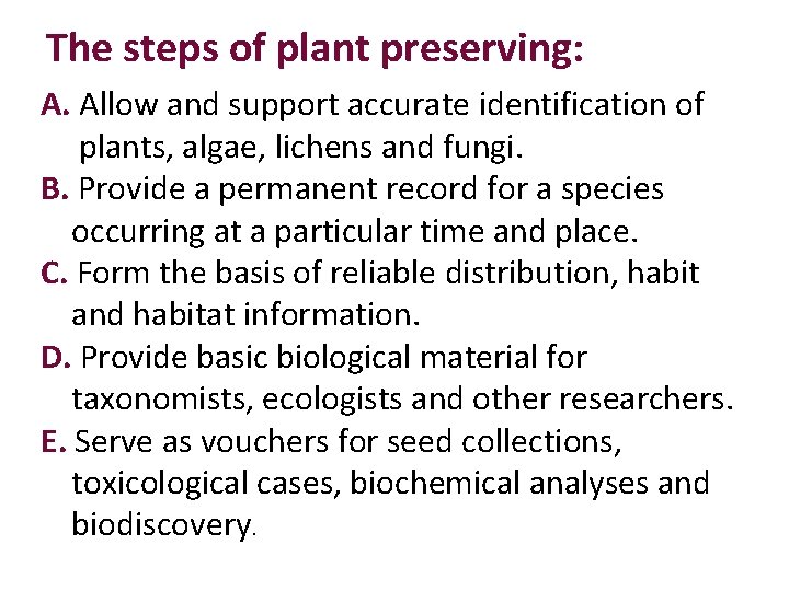 The steps of plant preserving: A. Allow and support accurate identification of plants, algae,
