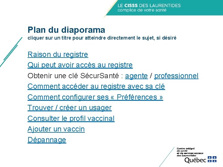 Plan du diaporama cliquer sur un titre pour atteindre directement le sujet, si désiré Plan du diaporama cliquer sur un titre pour atteindre directement le sujet, si désiré