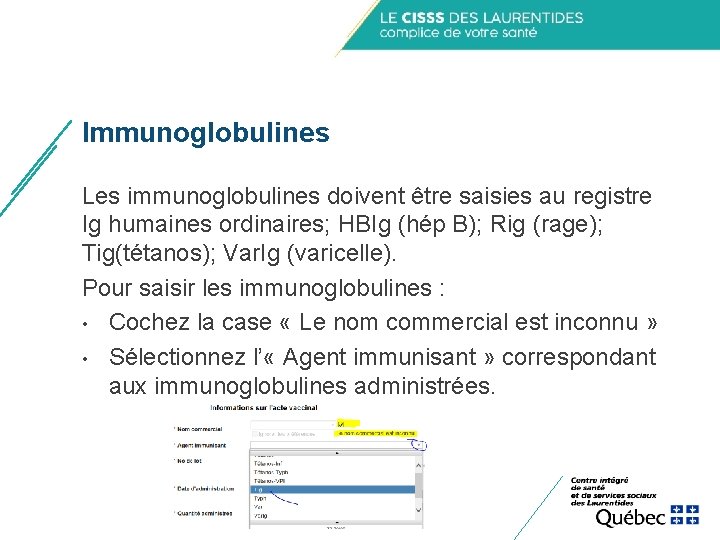 Immunoglobulines Les immunoglobulines doivent être saisies au registre Ig humaines ordinaires; HBIg (hép B); Immunoglobulines Les immunoglobulines doivent être saisies au registre Ig humaines ordinaires; HBIg (hép B);
