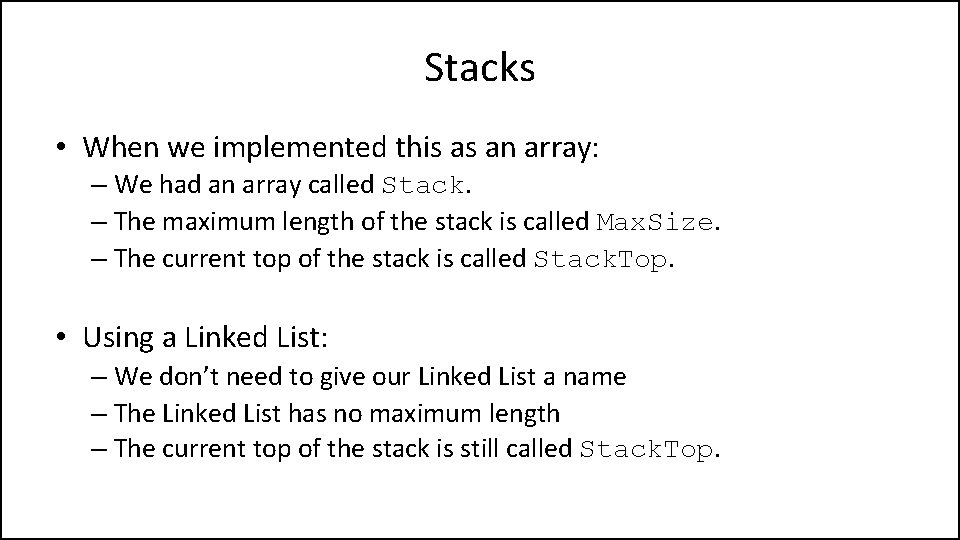 Stacks • When we implemented this as an array: – We had an array