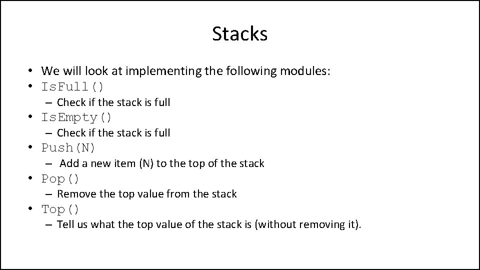 Stacks • We will look at implementing the following modules: • Is. Full() –