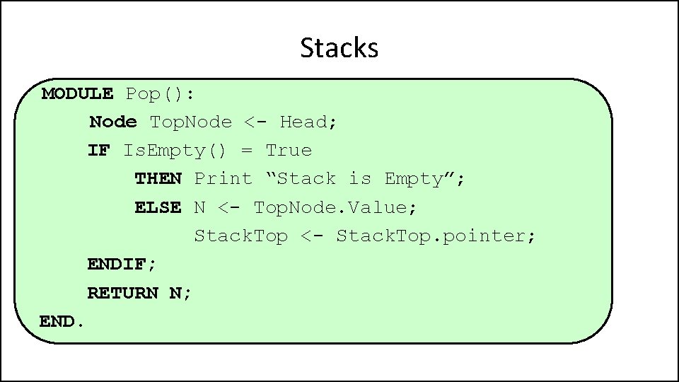 Stacks MODULE Pop(): Node Top. Node <- Head; IF Is. Empty() = True THEN