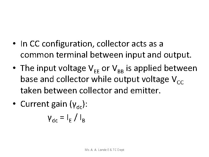  • In CC configuration, collector acts as a common terminal between input and