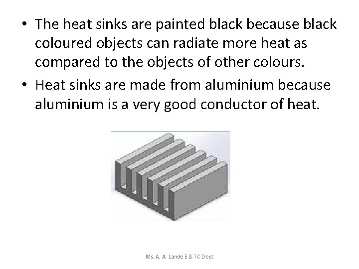  • The heat sinks are painted black because black coloured objects can radiate