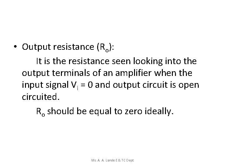  • Output resistance (Ro): It is the resistance seen looking into the output