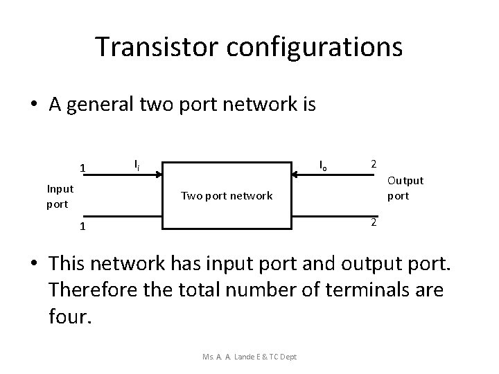 Transistor configurations • A general two port network is 1 Input port Ii Io