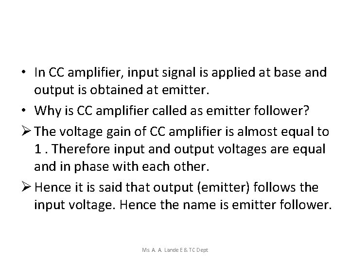  • In CC amplifier, input signal is applied at base and output is