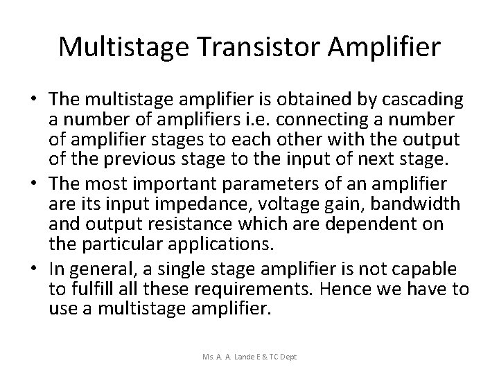 Multistage Transistor Amplifier • The multistage amplifier is obtained by cascading a number of