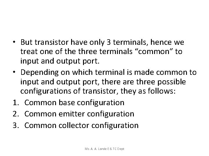 • But transistor have only 3 terminals, hence we treat one of the