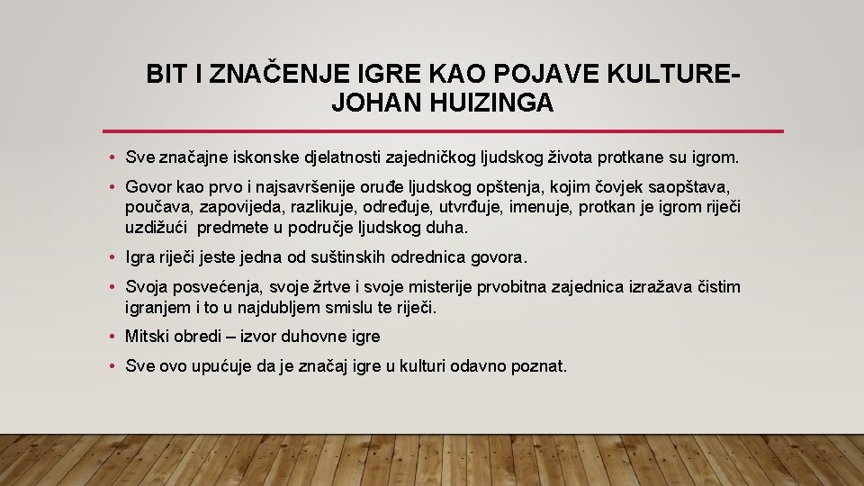 BIT I ZNAČENJE IGRE KAO POJAVE KULTUREJOHAN HUIZINGA • Sve značajne iskonske djelatnosti zajedničkog