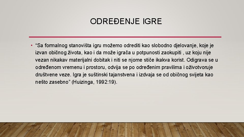 ODREĐENJE IGRE • “Sa formalnog stanovišta igru možemo odrediti kao slobodno djelovanje, koje je