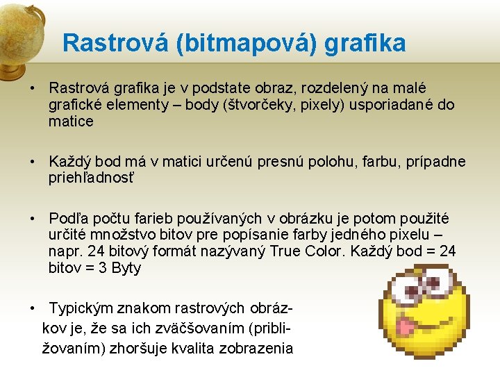 Rastrová (bitmapová) grafika • Rastrová grafika je v podstate obraz, rozdelený na malé grafické